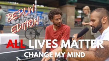 ALL LIVES MATTER | Change my Mind | Berlin Edition